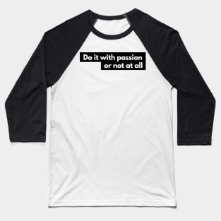 do it with passion or not at all Baseball T-Shirt